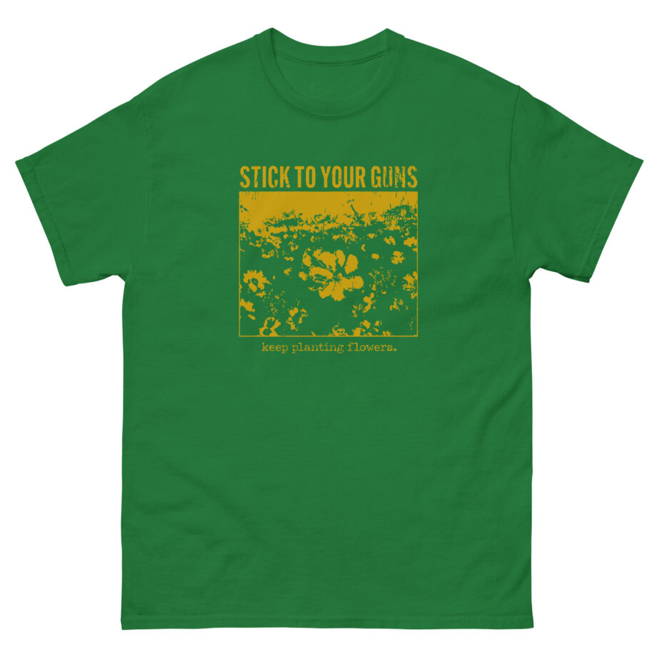 Stick to Your Guns Flowers Unisex classic tee