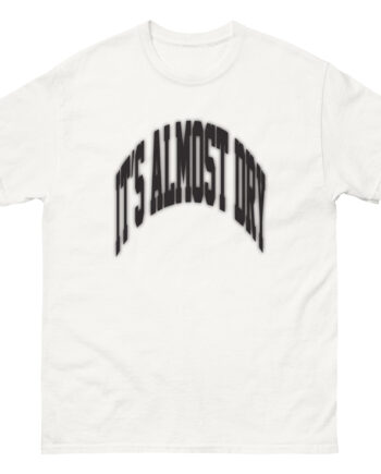 Clipse It’s Almost Dry Unisex classic tee
