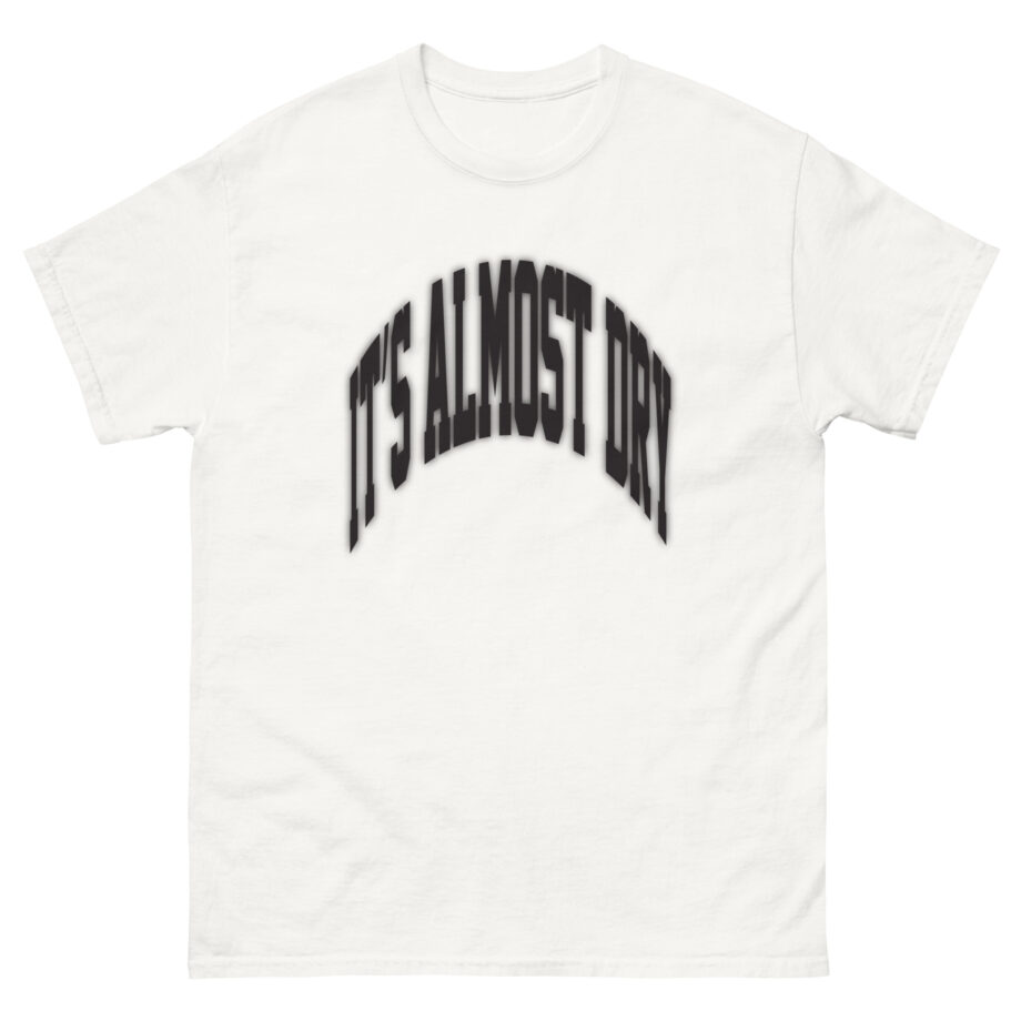 Clipse It’s Almost Dry Unisex classic tee