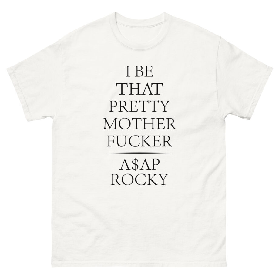 Asap Rocky I Be That Pretty Mother Fucker Unisex classic tee