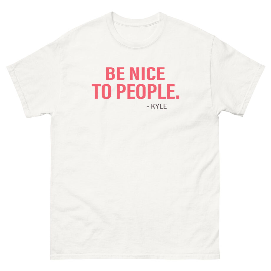 Kyle Be Nice to People Unisex classic tee