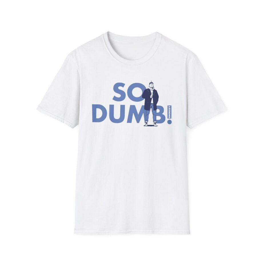 Shoresy So Dumb Unisex Softstyle T-shirt