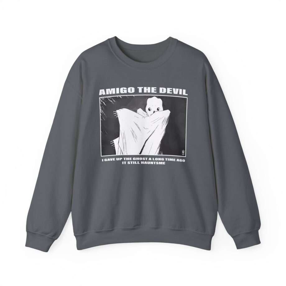 Amigo the Devil I Gave Up the Ghost a Long Time Ago It Still Haunts Me Unisex Heavy Blend Crewneck Sweatshirt