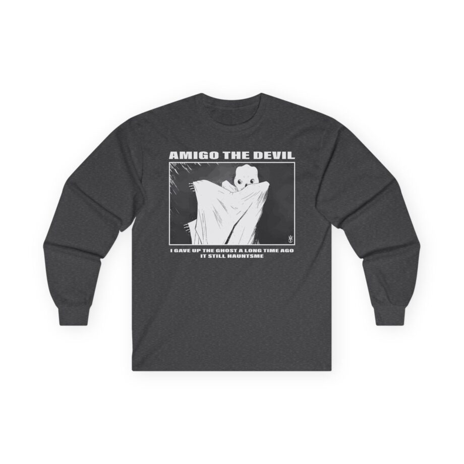Amigo the Devil I Gave Up the Ghost a Long Time Ago It Still Haunts Me Unisex Ultra Cotton Long Sleeve Tee