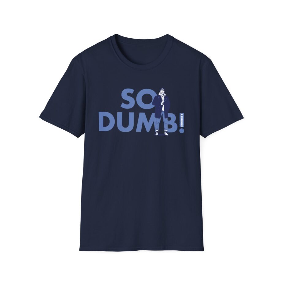 Shoresy So Dumb Unisex Softstyle T-shirt