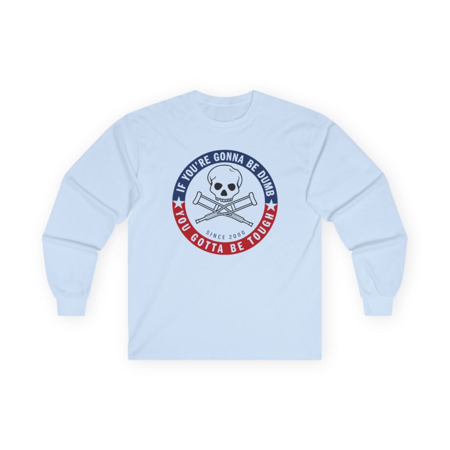 Jackass Forever if You're Gonna Be Dumb Be Tough Unisex Ultra Cotton Long Sleeve Tee