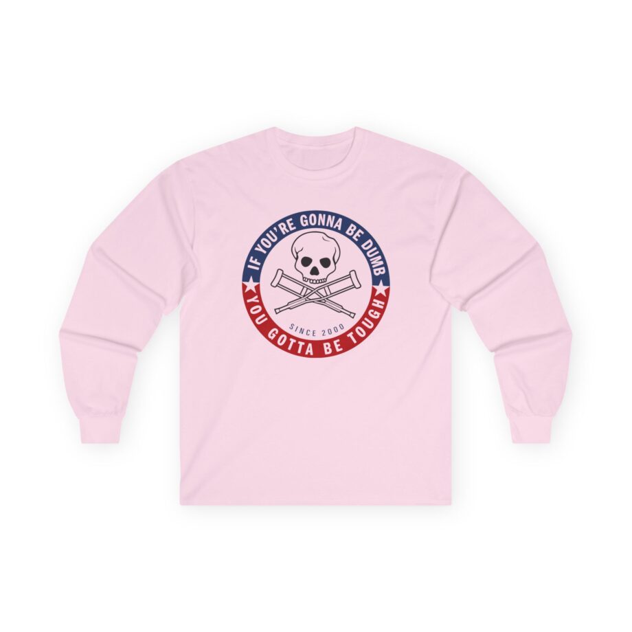 Jackass Forever if You're Gonna Be Dumb Be Tough Unisex Ultra Cotton Long Sleeve Tee
