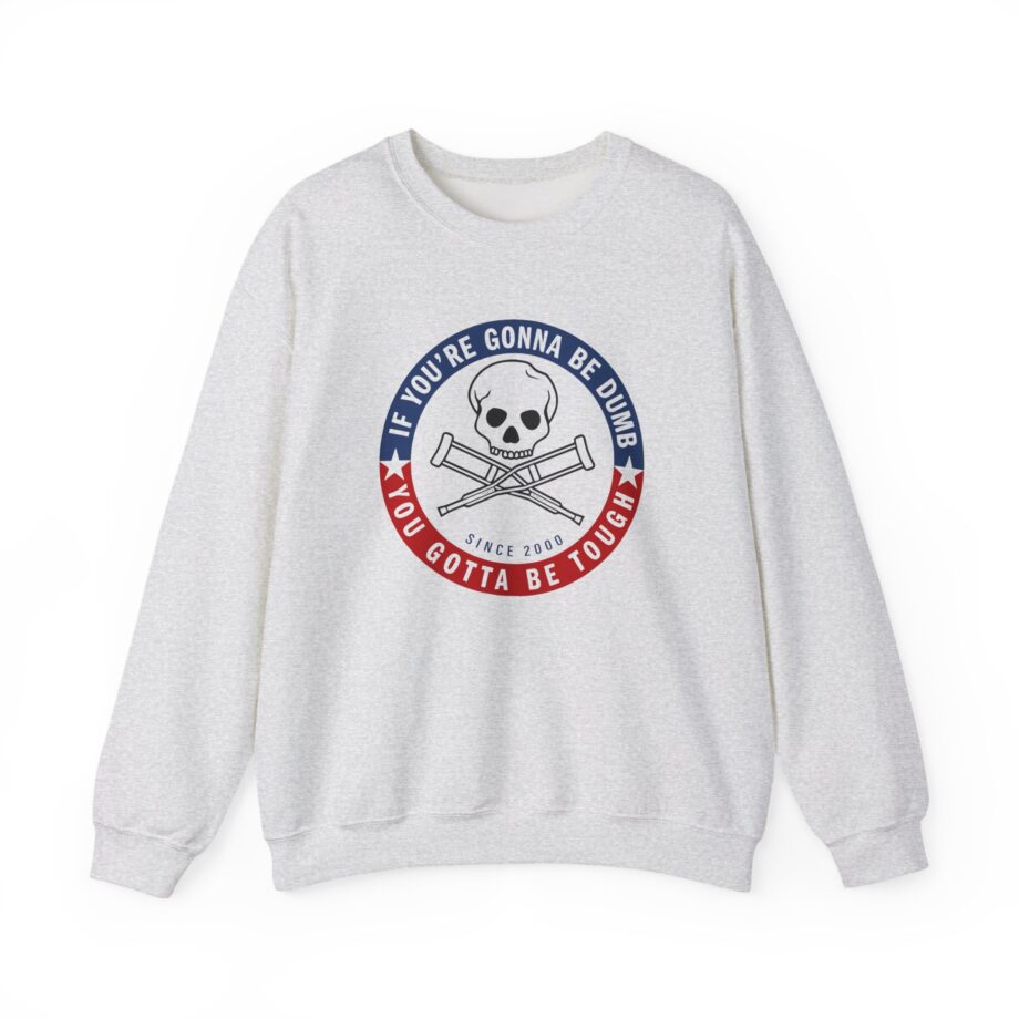 Jackass Forever if You're Gonna Be Dumb Be Tough Unisex Heavy Blend™ Crewneck Sweatshirt