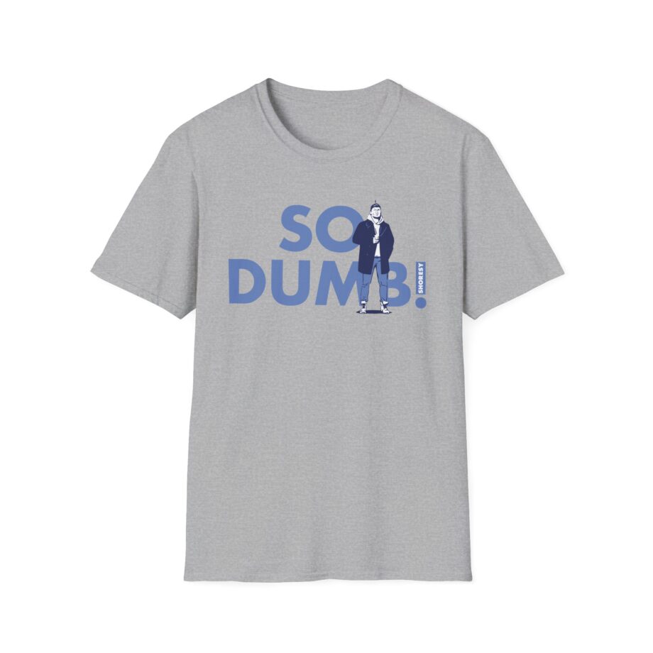 Shoresy So Dumb Unisex Softstyle T-shirt