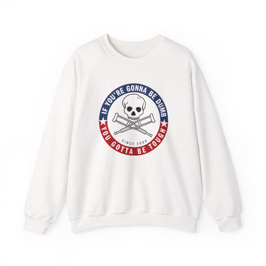 Jackass Forever if You're Gonna Be Dumb Be Tough Unisex Heavy Blend™ Crewneck Sweatshirt