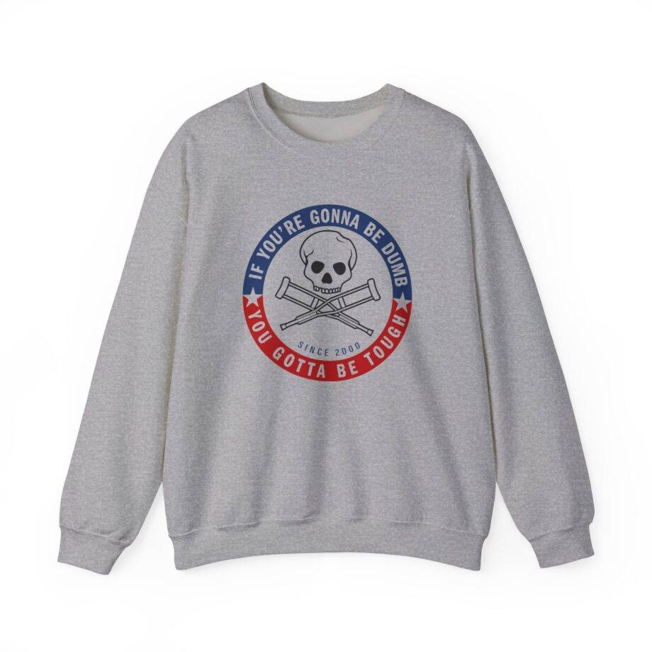 Jackass Forever if You're Gonna Be Dumb Be Tough Unisex Heavy Blend™ Crewneck Sweatshirt