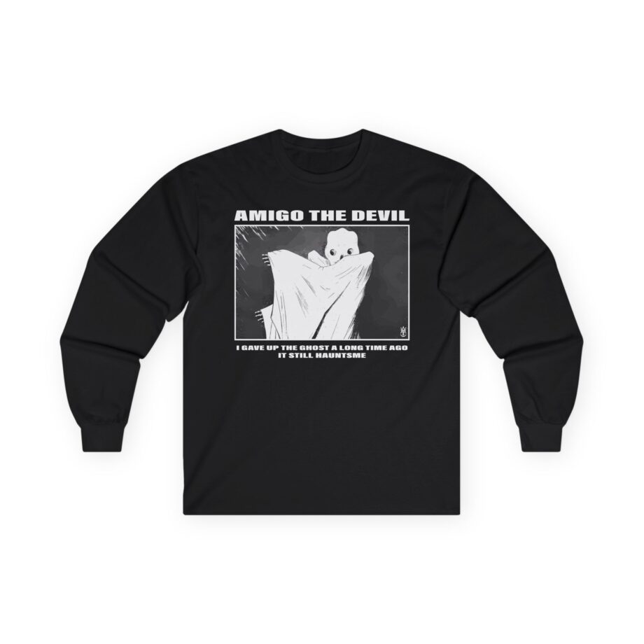 Amigo the Devil I Gave Up the Ghost a Long Time Ago It Still Haunts Me Unisex Ultra Cotton Long Sleeve Tee
