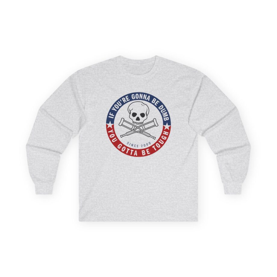 Jackass Forever if You're Gonna Be Dumb Be Tough Unisex Ultra Cotton Long Sleeve Tee