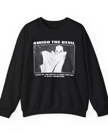 Amigo the Devil I Gave Up the Ghost a Long Time Ago It Still Haunts Me Unisex Heavy Blend Crewneck Sweatshirt