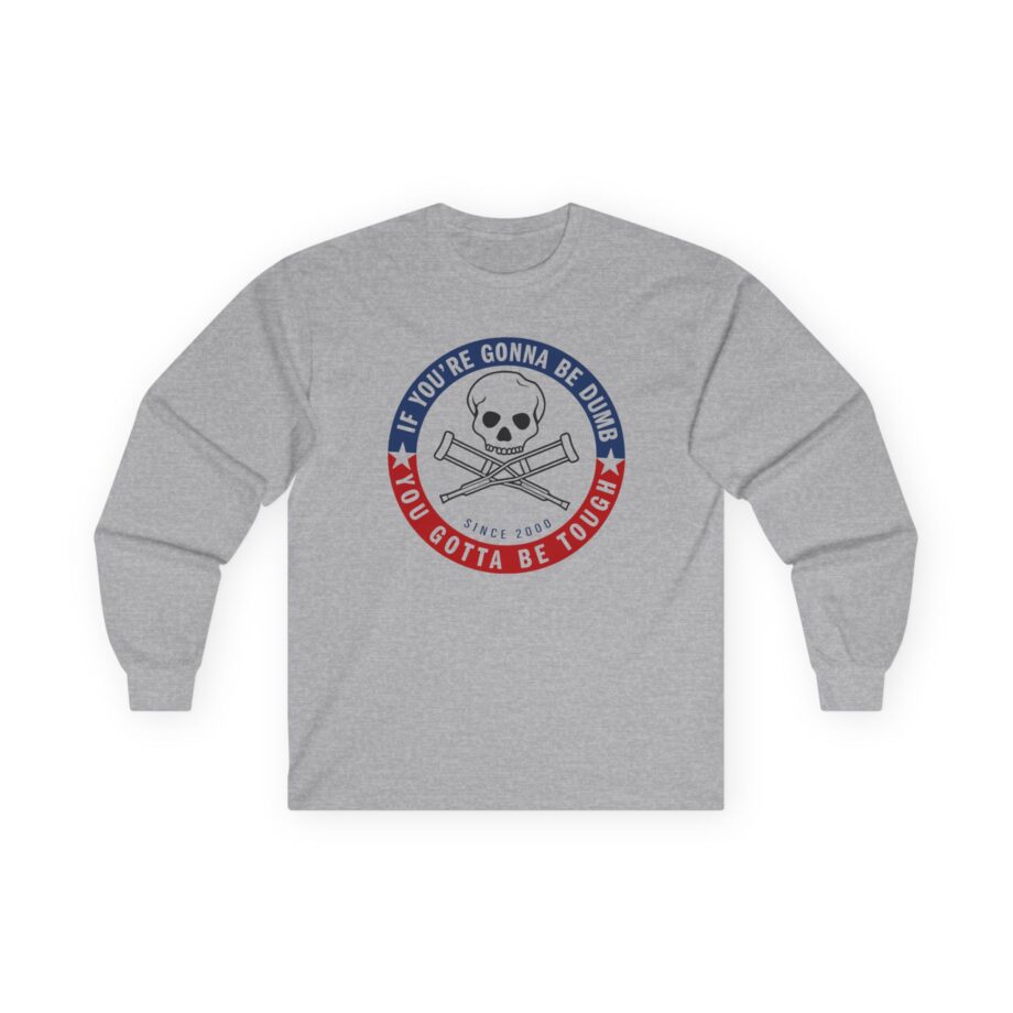Jackass Forever if You're Gonna Be Dumb Be Tough Unisex Ultra Cotton Long Sleeve Tee