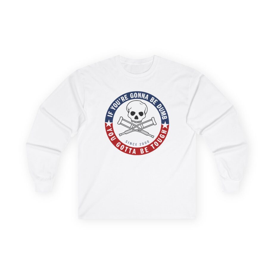 Jackass Forever if You're Gonna Be Dumb Be Tough Unisex Ultra Cotton Long Sleeve Tee