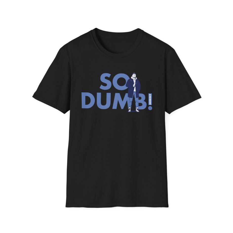 Shoresy So Dumb Unisex Softstyle T-shirt
