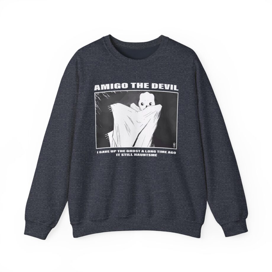 Amigo the Devil I Gave Up the Ghost a Long Time Ago It Still Haunts Me Unisex Heavy Blend Crewneck Sweatshirt