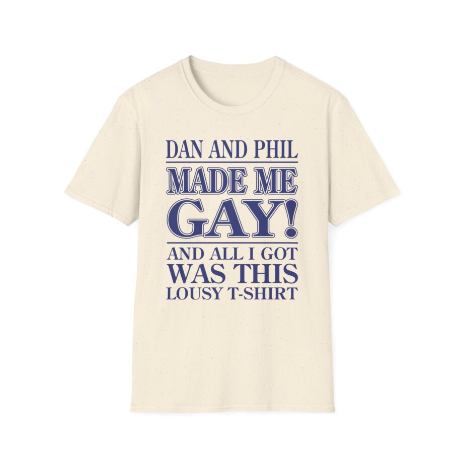 Dan and Phil Made Me Gay and Alli Got Was This Lousy Unisex Softstyle T-shirt
