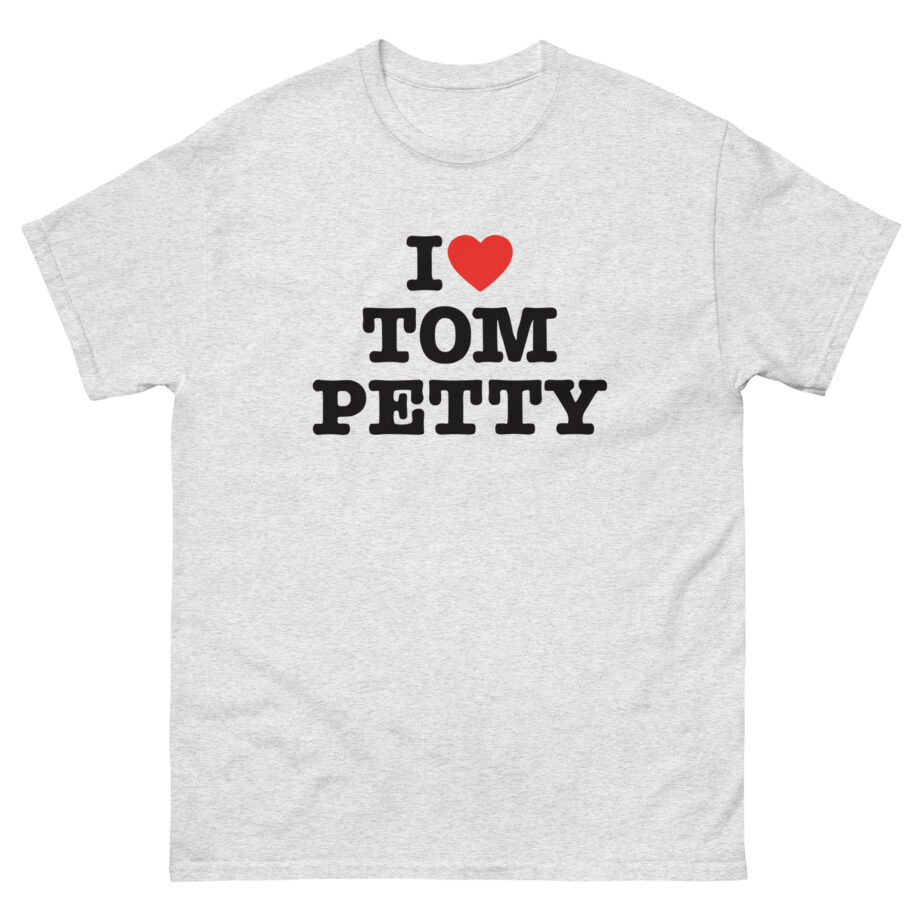 I Love Tom Petty Unisex classic tee