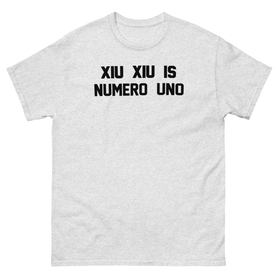Xiu Xiu is Numero Uno Unisex classic tee
