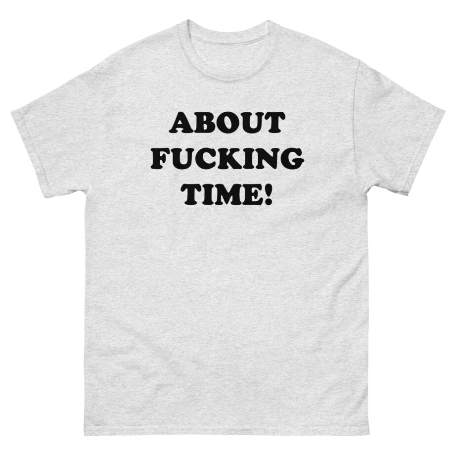 Tini About Fucking Time Unisex classic tee