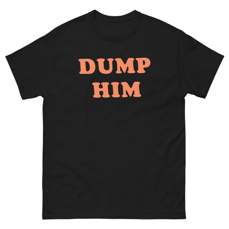 Trisha Paytas Dump Him Unisex classic tee