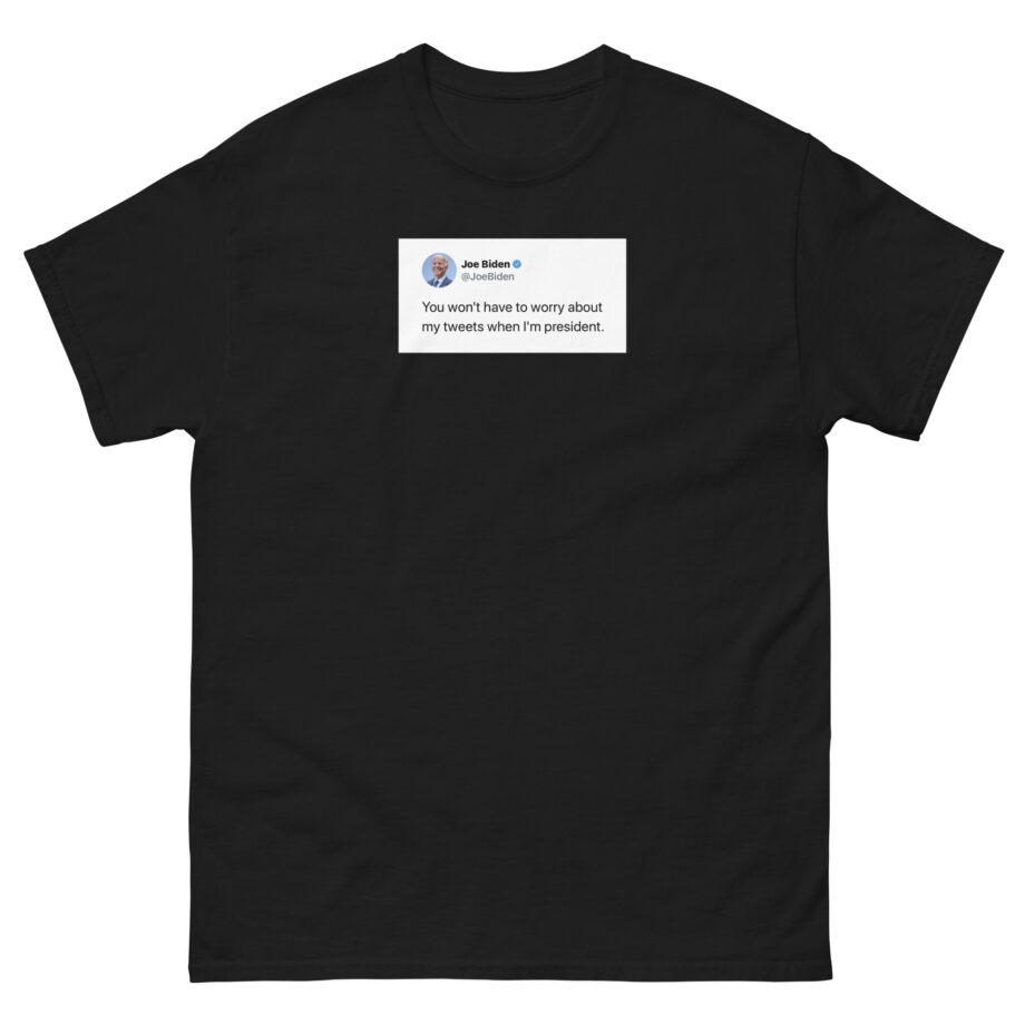 Joe Biden Don’t Worry About My Tweets Unisex classic tee