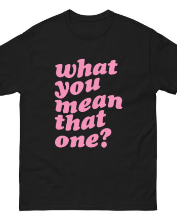 Shawty Bae What You Mean Unisex classic tee