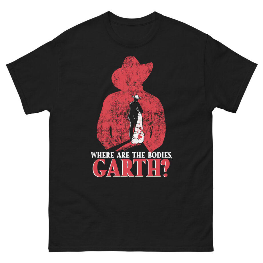 Ymh Where Are The Bodies, Garth? Unisex classic tee