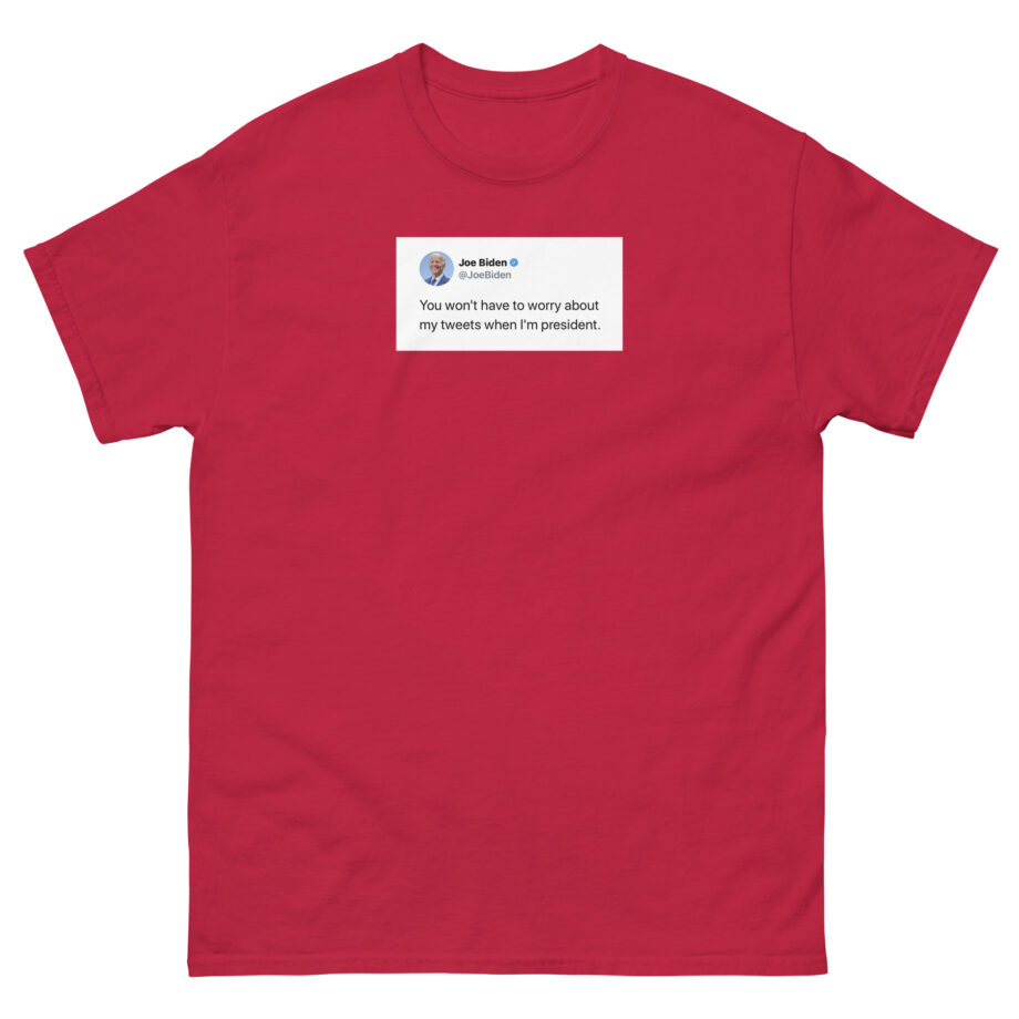Joe Biden Don’t Worry About My Tweets Unisex classic tee