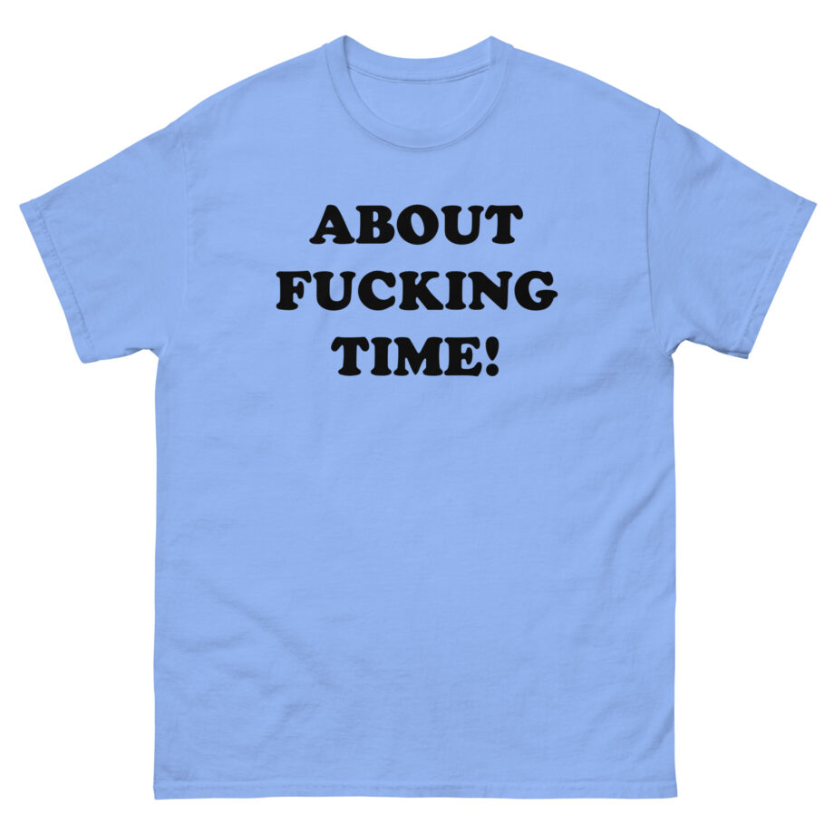 Tini About Fucking Time Unisex classic tee