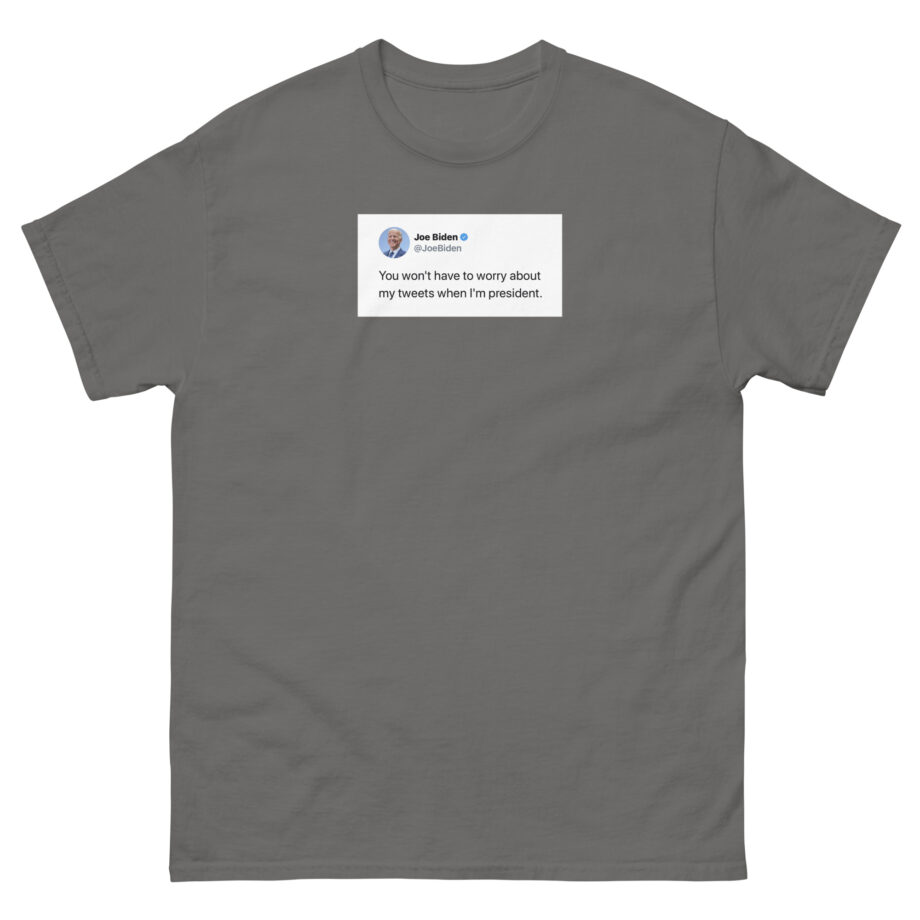 Joe Biden Don’t Worry About My Tweets Unisex classic tee