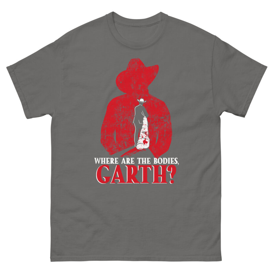 Ymh Where Are The Bodies, Garth? Unisex classic tee