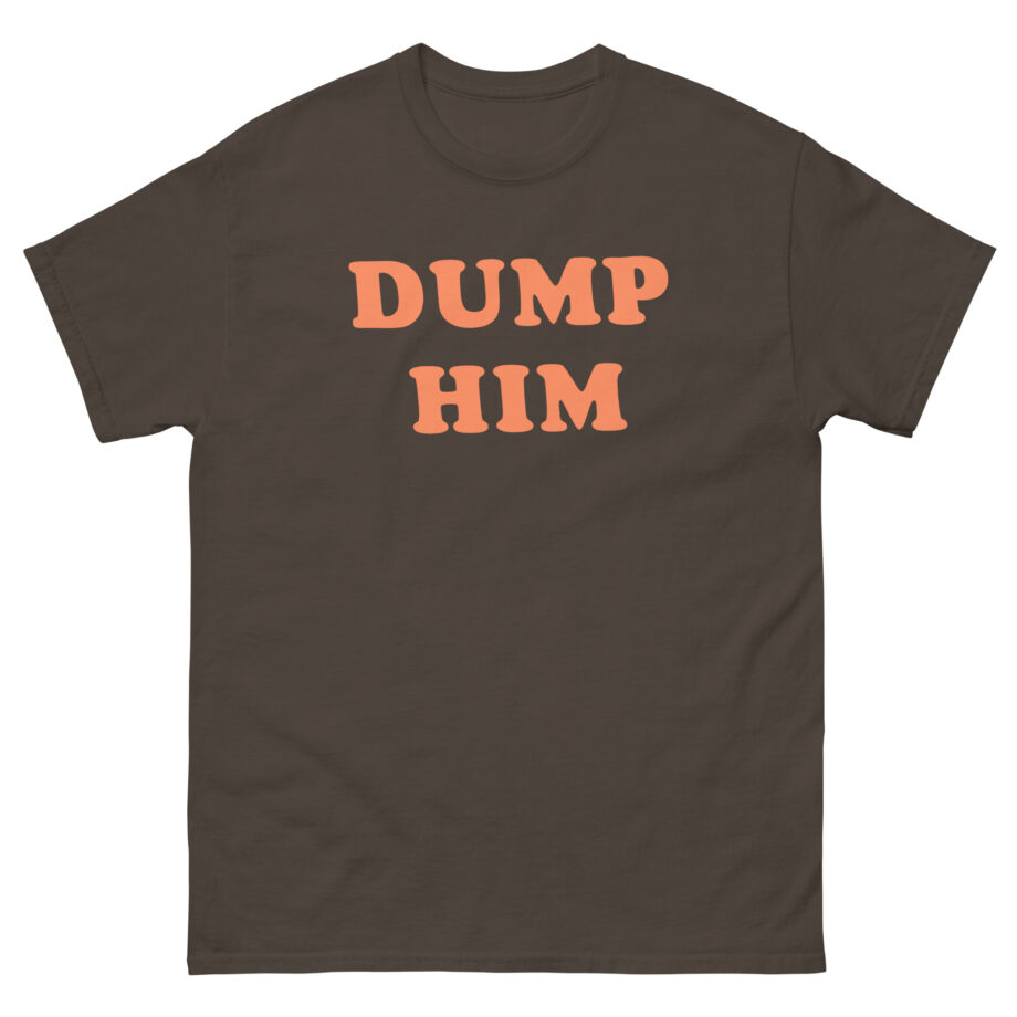 Trisha Paytas Dump Him Unisex classic tee