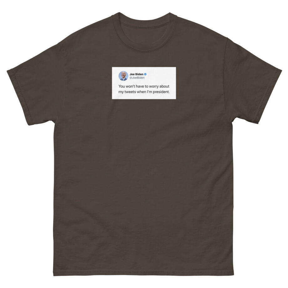 Joe Biden Don’t Worry About My Tweets Unisex classic tee