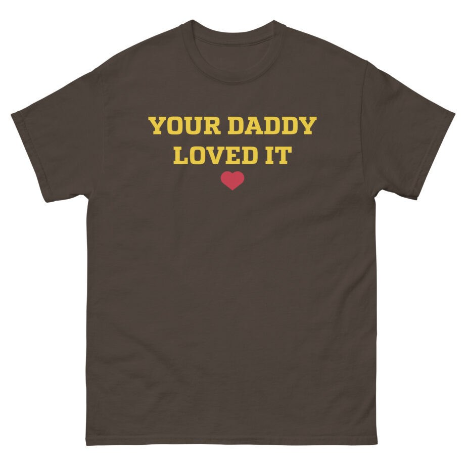 Tini Your Daddy Loved It Unisex classic tee