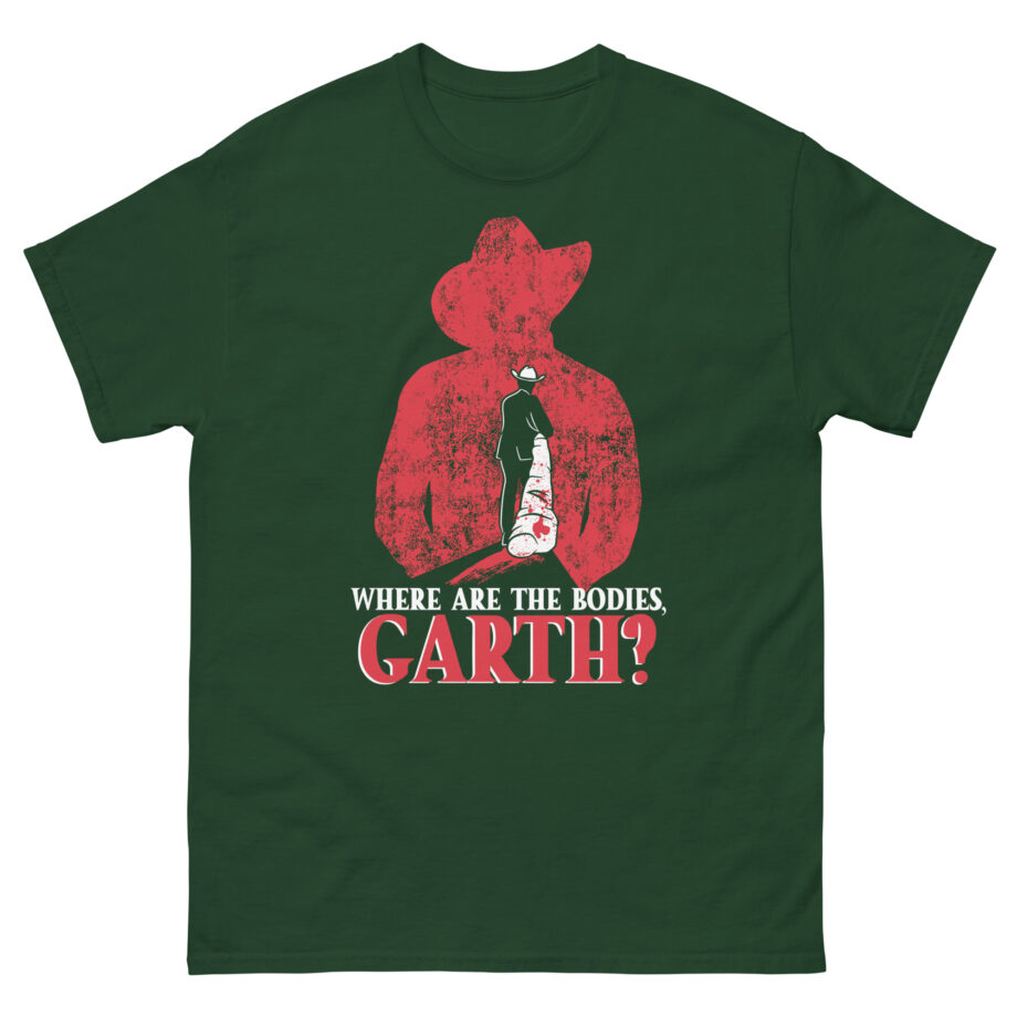 Ymh Where Are The Bodies, Garth? Unisex classic tee