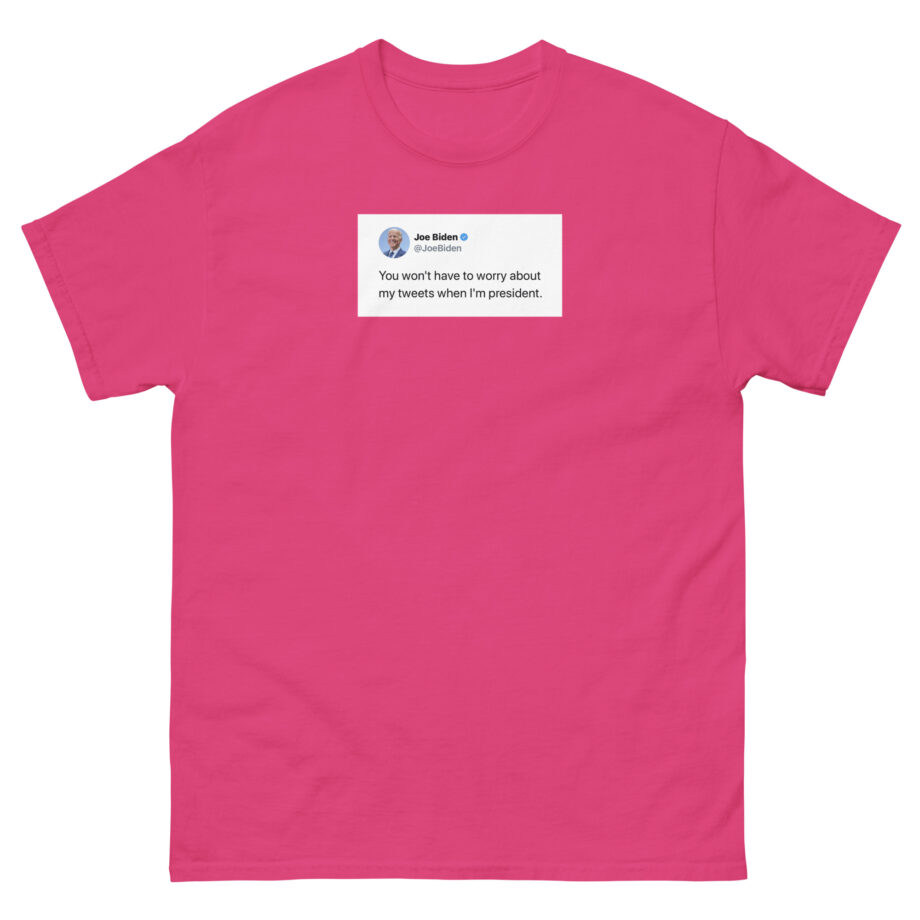Joe Biden Don’t Worry About My Tweets Unisex classic tee