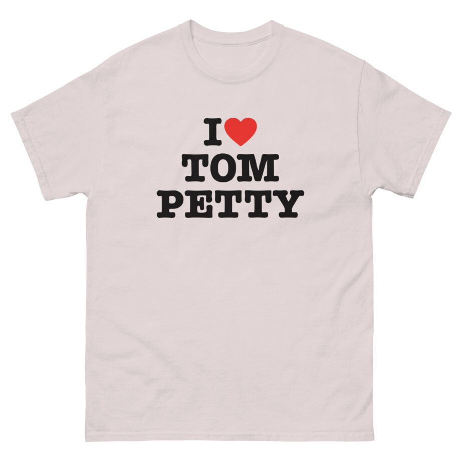 I Love Tom Petty Unisex classic tee
