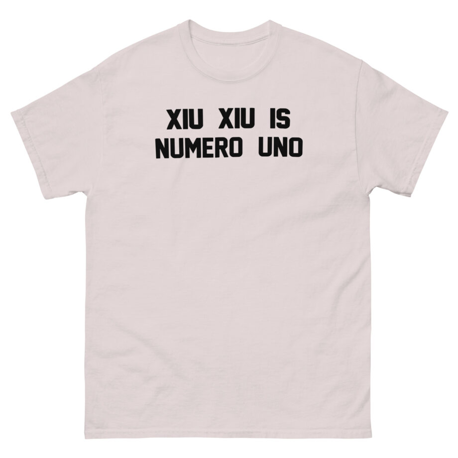Xiu Xiu is Numero Uno Unisex classic tee
