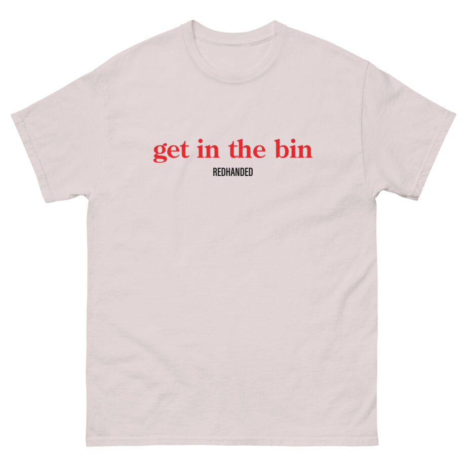 Red Handed Get in the Bin Unisex classic tee