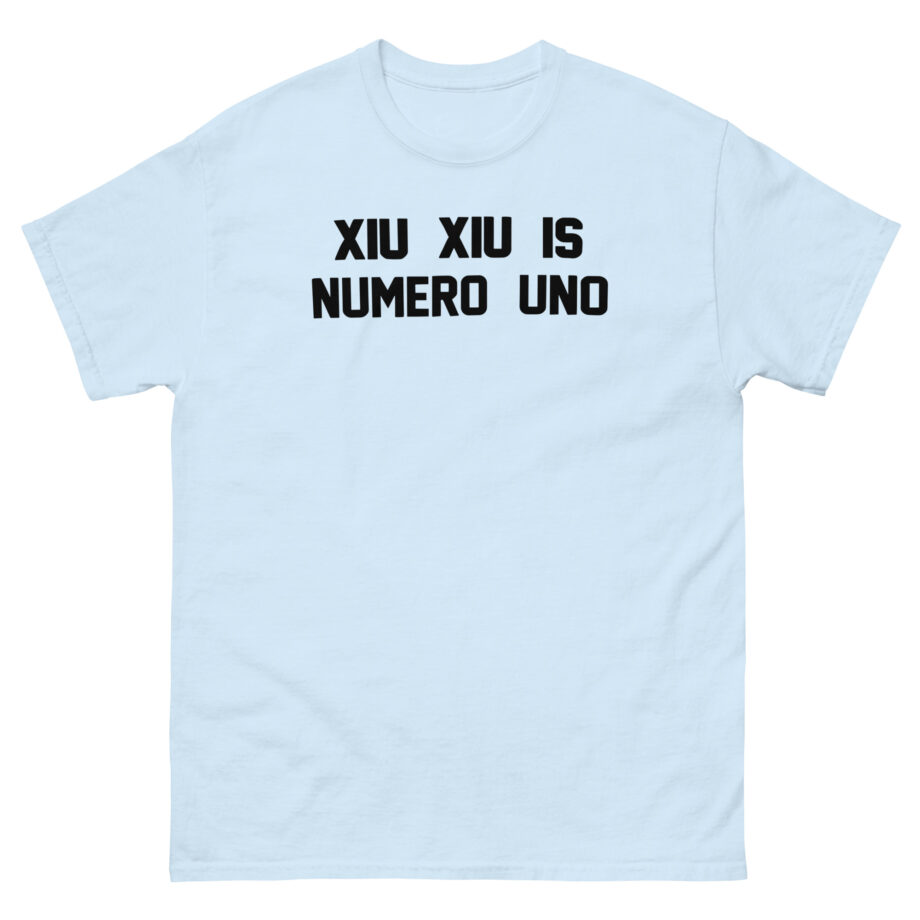 Xiu Xiu is Numero Uno Unisex classic tee