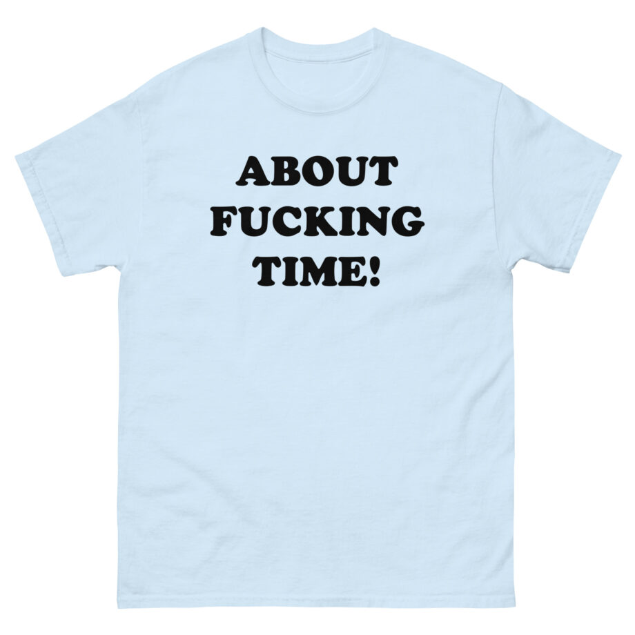 Tini About Fucking Time Unisex classic tee
