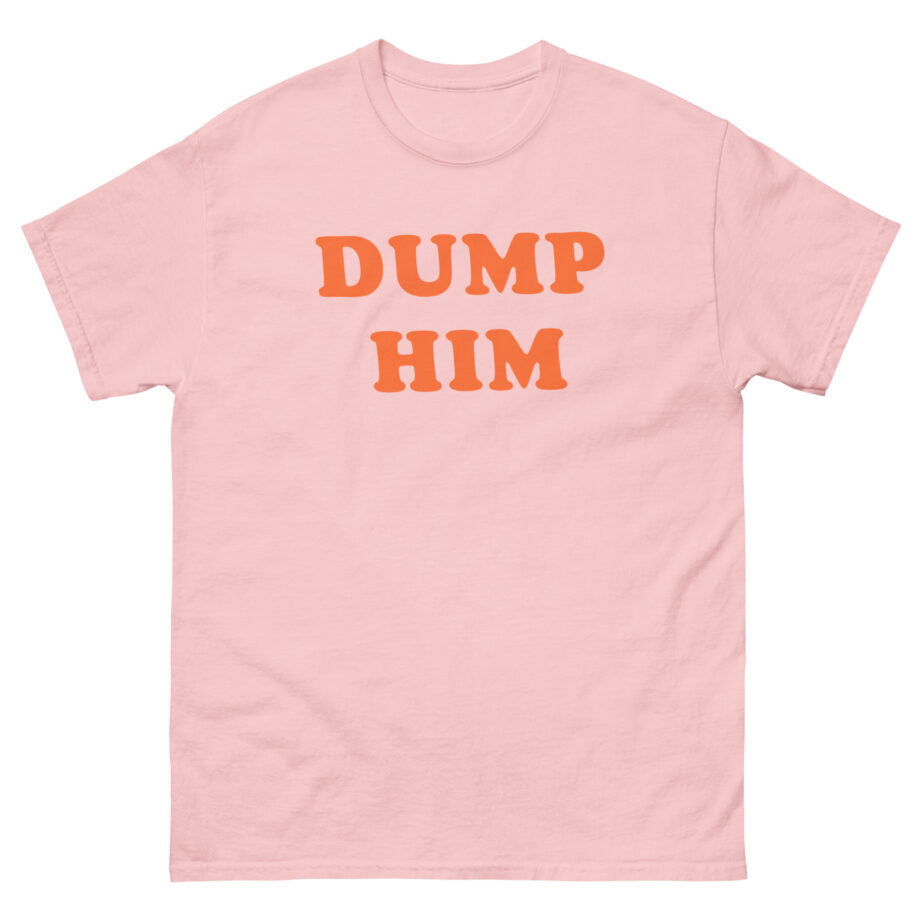 Trisha Paytas Dump Him Unisex classic tee