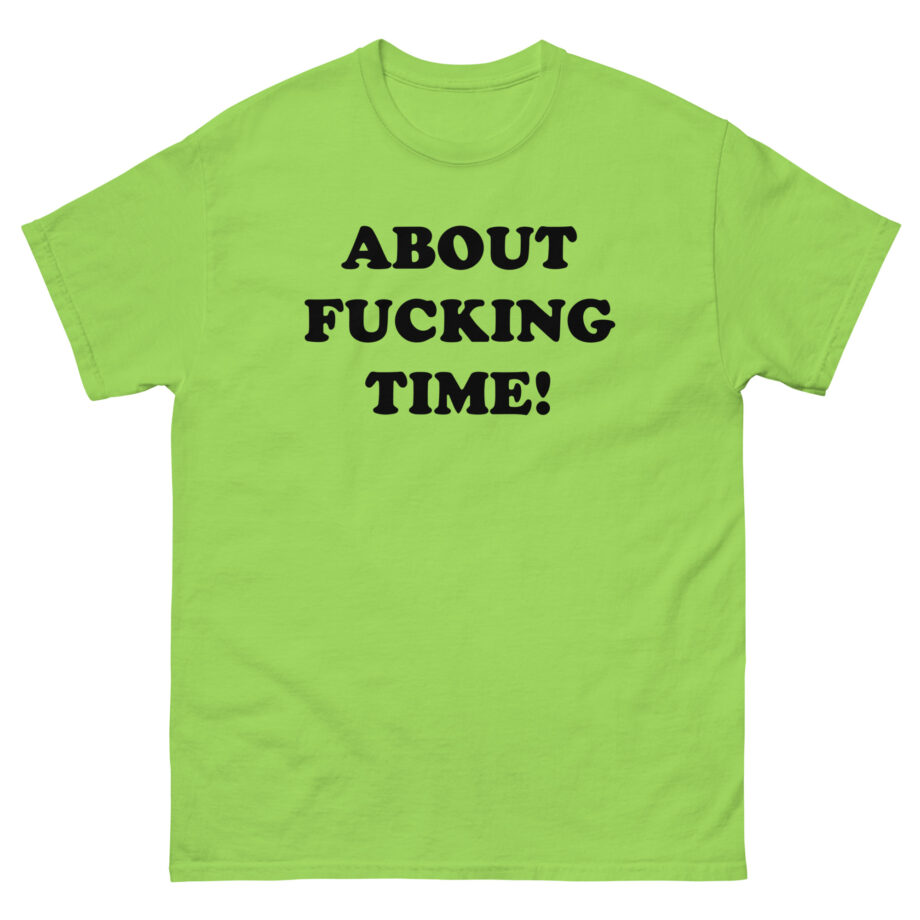 Tini About Fucking Time Unisex classic tee