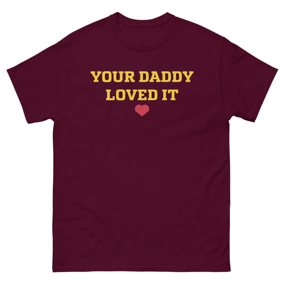 Tini Your Daddy Loved It Unisex classic tee