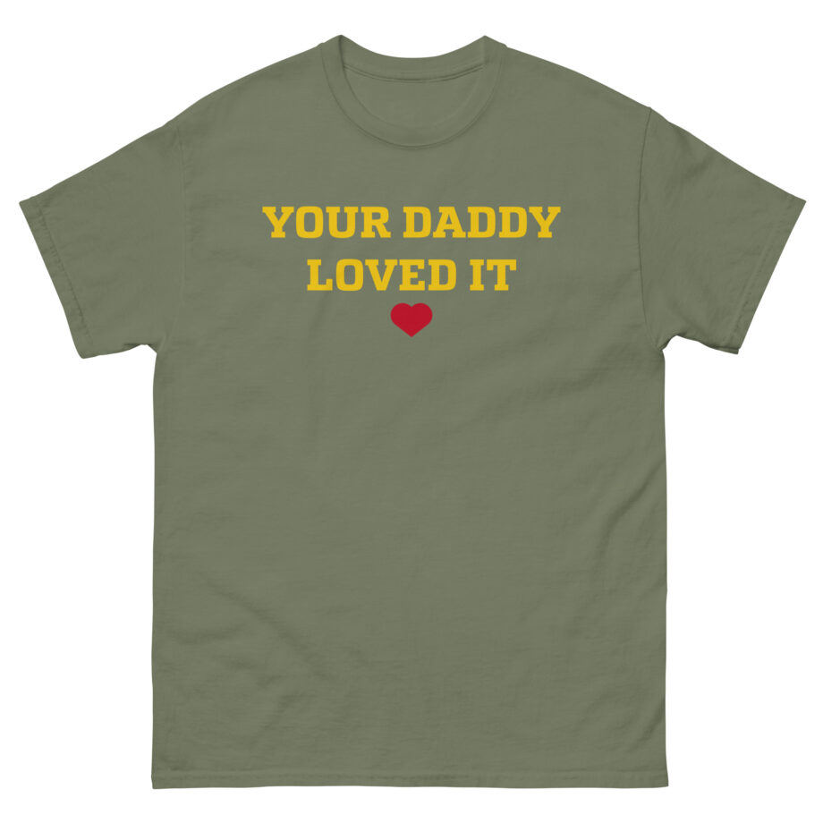 Tini Your Daddy Loved It Unisex classic tee