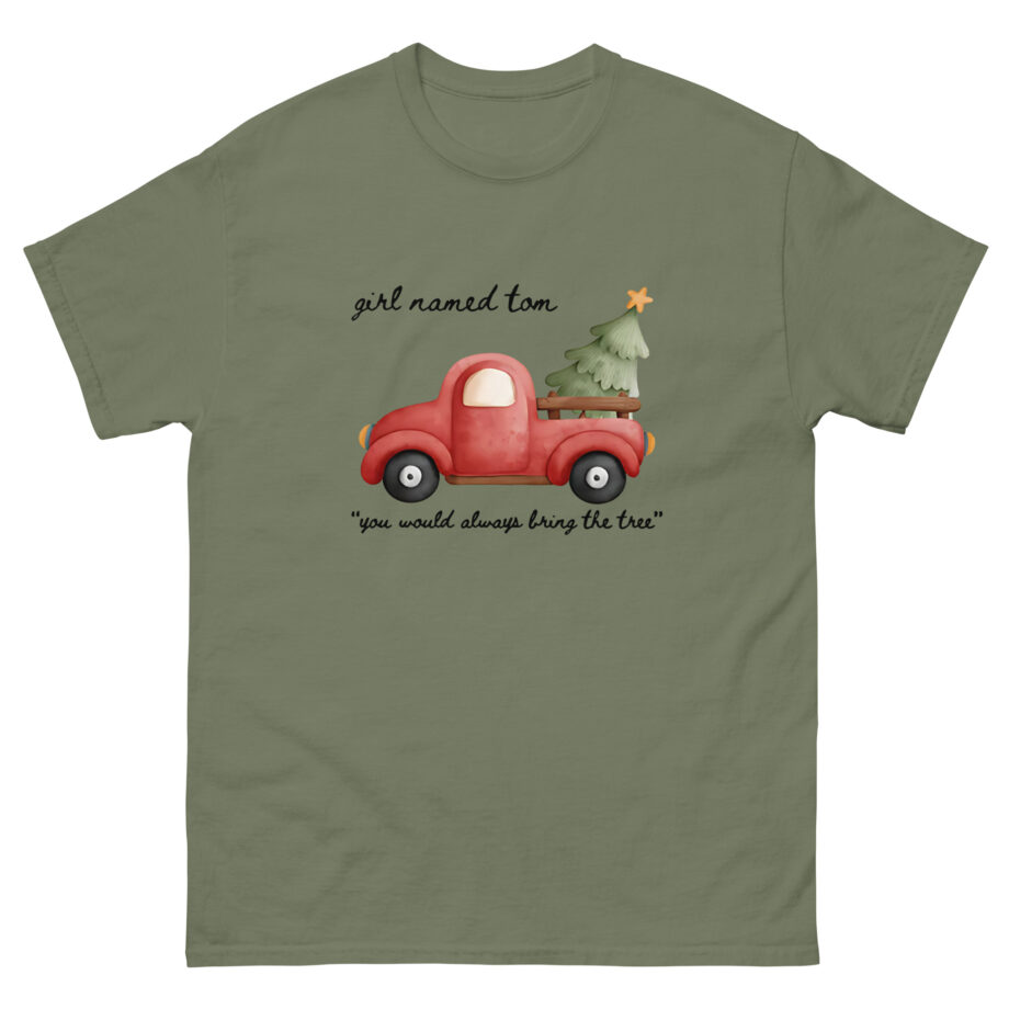 Girl Named Tom You would always bring the tree Unisex classic tee