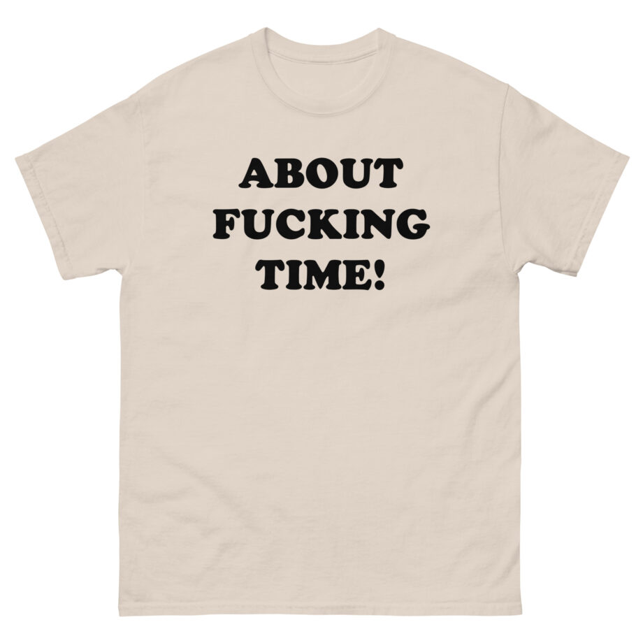 Tini About Fucking Time Unisex classic tee